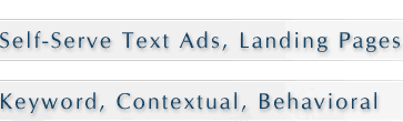 Self-Service Text Ads, Landing Pages - Keyword, Contextual, Behavioral